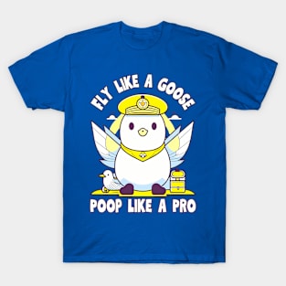 Fly Like A Goose Poop Like A Pro T-Shirt